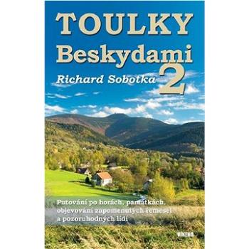 Toulky Beskydami 2: Putování po horách, památkách, objevování zapomenutých řemesel ... (978-80-7433-313-2)