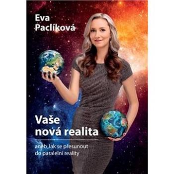 Vaše nová realita: aneb Jak se přesunout do paralelní reality (978-80-270-7286-6)