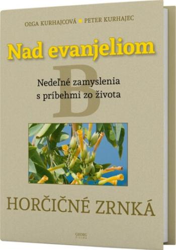 Nad evanjeliom B Horčičné zrnká - Oľga Kurhajcová, Peter Kurhajec