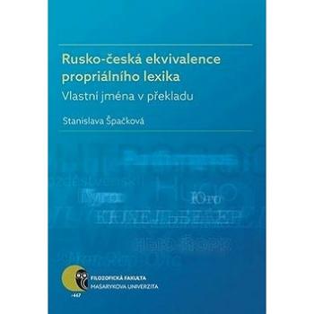 Rusko-česká ekvivalence propriálního lexika: Vlastní jména v překladu (978-80-210-8687-6)