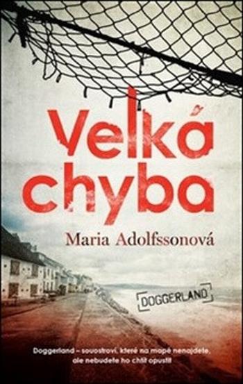 Velká chyba - Doggerland 1. - Maria Adolfssonová