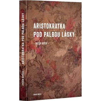 Aristokratka pod palbou lásky (978-80-7227-882-4)