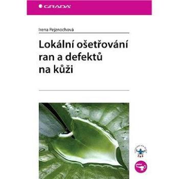 Lokální ošetřování ran a defektů na kůži (978-80-247-2682-3)