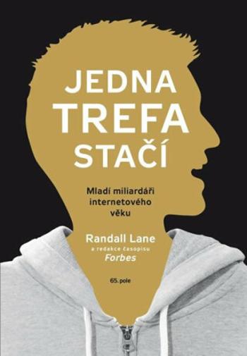 Jedna trefa stačí - Mladí miliardáři internetového věku - Randall Lane