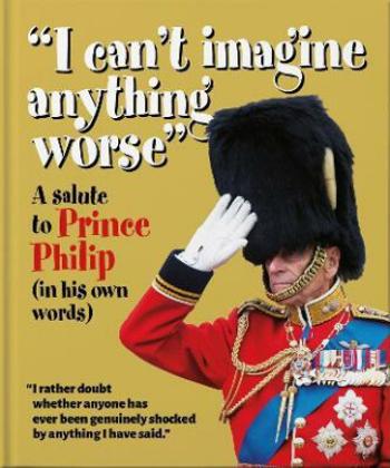 ´I can´t imagine anything worse´ : A Salute to Prince Philip (in his own words) - Orange Hippo!