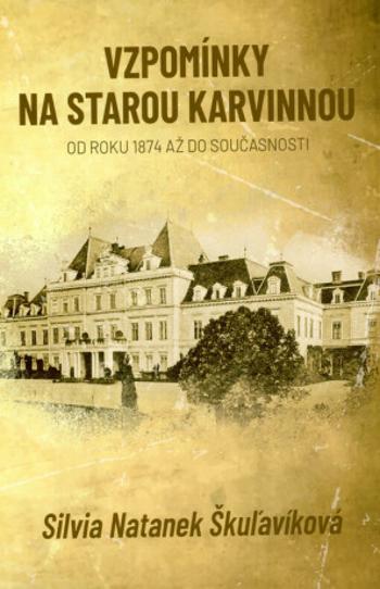 Vzpomínky na starou Karvinnou - Silvia Natanek Škuľavíková