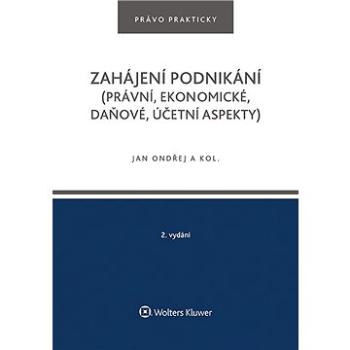 Zahájení podnikání (právní, ekonomické, daňové, účetní aspekty), 2. vydání (978-80-7676-445-3)