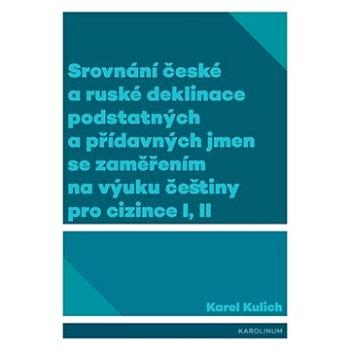 Srovnání české a ruské deklinace podstatných a přídavných jmen se zaměřením na výuku češtiny pro ciz (9788024648385)