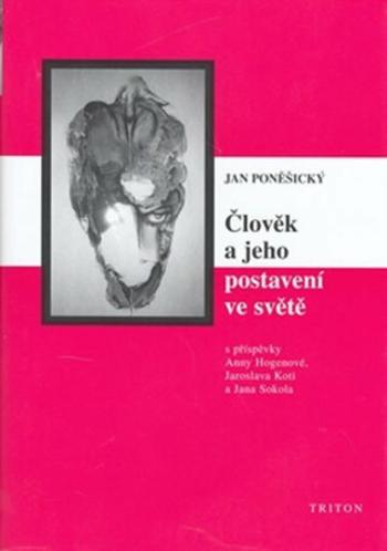 Člověk a jeho postavení ve světě - Jan Poněšický