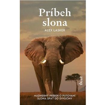 Príbeh slona: Nádherný príbeh o putovaní slona späť do divočiny (978-80-551-8858-4)