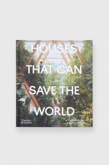 Knížka Houses That Can Save the World by Courtenay Smith, Sean Topham, English