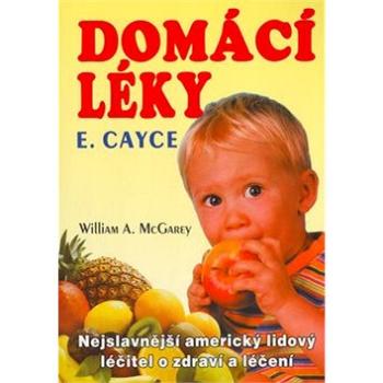 Domácí léky E. Cayce: Nejslavnější americký lidový léčitel o zdraví a léčení (80-89044-74-3)