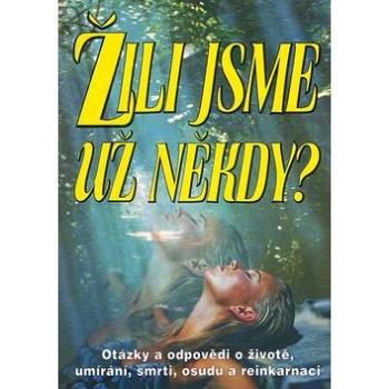 Žili jsme už někdy?: Otázky a odopvědi o životě, umírání, smrti, osudu a reinkarnaci (80-88809-38-X)