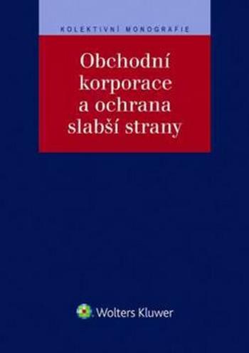 Obchodní korporace a ochrana slabší strany - Klára Hurychová, Jan Flídr, Daniel Lála