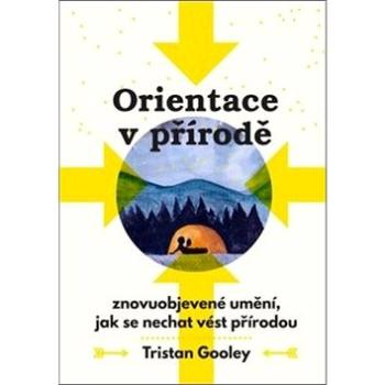 Orientace v přírodě: Znovuobjevené umění, jak se nechat vést přírodou (978-80-271-0854-1)