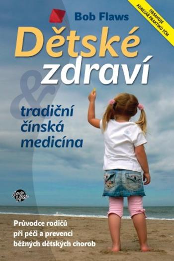 Dětské zdraví a tradiční čínská medicína - Bob Flaws - e-kniha