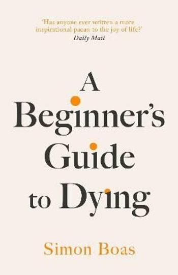 A Beginner's Guide to Dying - Boas Simon