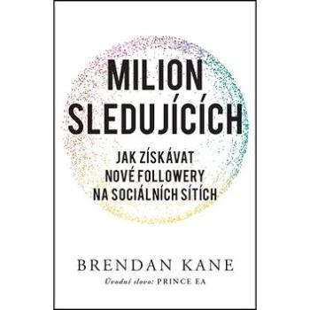 Milion sledujících: Jak získávat nové followery na sociálních sítích (978-80-7413-407-4)