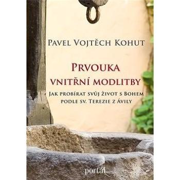 Prvouka vnitřní modlitby: Jak probírat svůj život s Bohem podle sv. Terezie z Ávily (978-80-262-1397-0)