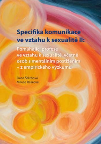 Specifika komunikace ve vztahu k sexualitě II: Pomáhající profese ve vztahu k sexualitě,včetně osob s mentálním postižením - z empirického výzkumu - D