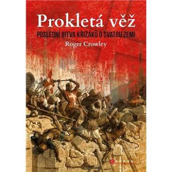 Prokletá věž: Poslední bitva křižáků o Svatou zemi (978-80-264-3210-4)