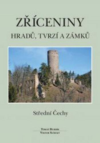 Zříceniny hradů, tvrzí a zámků - Střední Čechy - Tomáš Durdík, Viktor Sušický