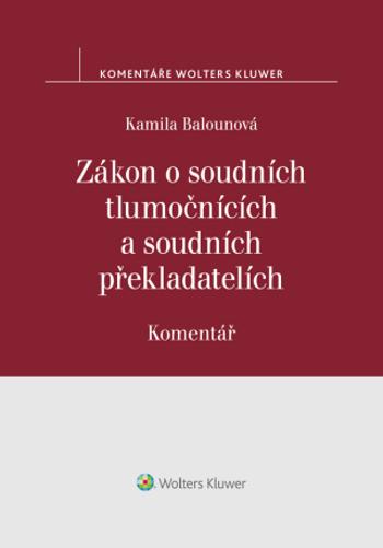 Zákon o soudních tlumočnících a soudních překladatelích (354/2019 Sb.). Komentář - Kamila Balounová - e-kniha