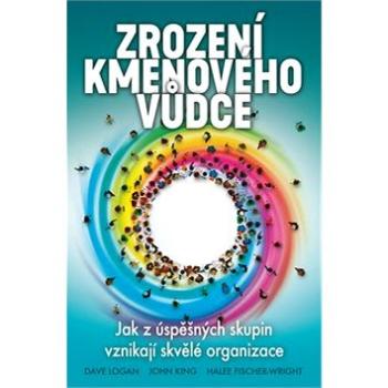 Zrození kmenového vůdce: Jak z úspěšných skupin vznikají skvělé organizace (978-80-7370-532-9)