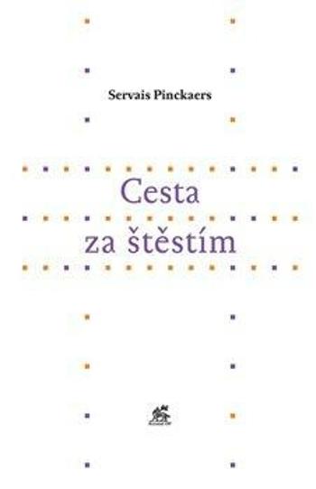 Cesta za štěstím - Servais Pinckaers