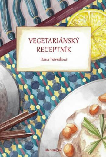 Vegetariánský receptník - Dana Trávníková