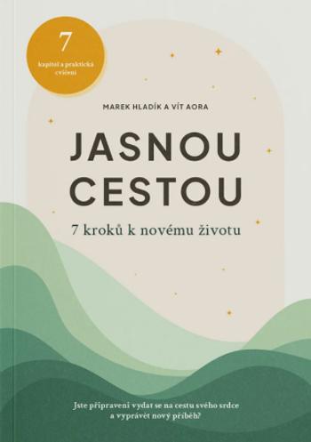 Jasnou cestou - 7 kroků k novému životu - Vít Aora, Marek Hladík