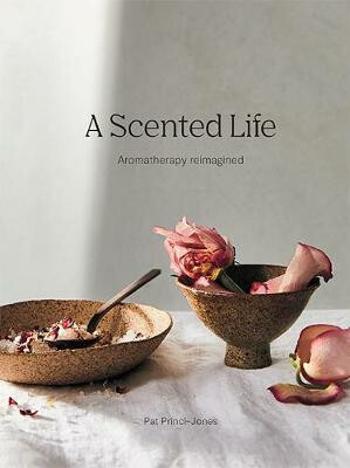 A Scented Life : Aromatherapy reimagined (Defekt) - Princi-Jones Pat