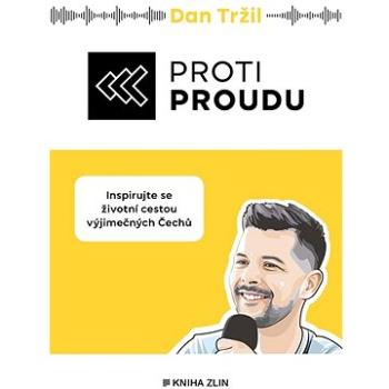 Proti proudu: Inspirujte se životní cestou výjimečných Čechů (978-80-7662-447-4)