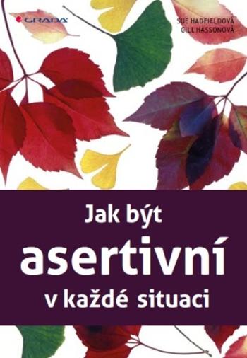 Jak být asertivní v každé situaci - Sue Hadfield, Gill Hassonová - e-kniha