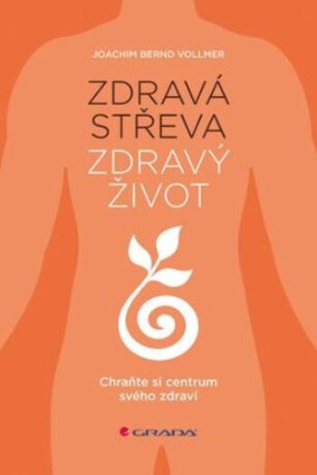 Zdravá střeva, zdravý život - Chraňte si centrum svého zdraví - Joachim Bernd Vollmer