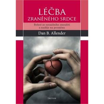 Léčba zraněného srdce: Bolest ze sexuálního zneužití a naděje na proměnu (978-80-7553-518-4)