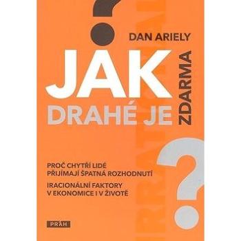 Jak drahé je zdarma?: Proč chytří lidé přijímají špatná rozhodnutí? (978-80-7252-239-2)