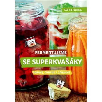 Fermentujeme se Superkvašáky: Zdravě, lehce a zábavně (978-80-264-3895-3)