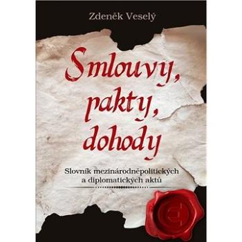 Smlouvy, pakty, dohody: Slovník mezinárodněpolitických a diplomatických aktů (978-80-7557-968-3)