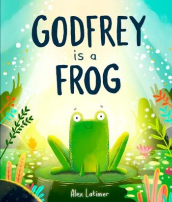 Godfrey is a Frog - Alex Latimer