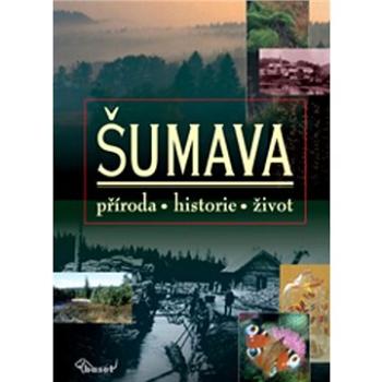 Šumava: příroda, historie, život (978-80-7340-021-7)