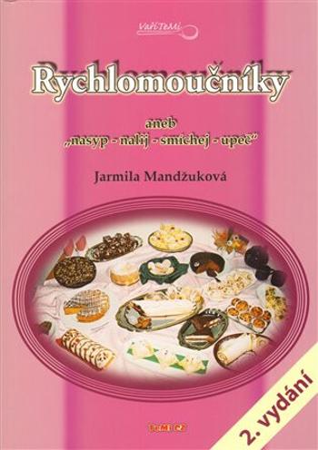 Rychlomoučníky aneb "nasyp - nalij - smíchej - upeč" - 2. vydání - Jarmila Mandžuková