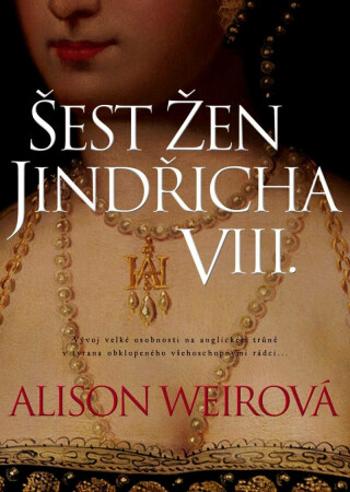 Šest žen Jindřicha VIII. - Alison Weirová