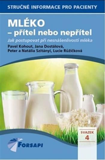 Mléko - přítel nebo nepřítel - Jana Dostálová, MUDr. Pavel Kohout, Lucie Růžičková, Natália Szitányi, Peter Szitányi