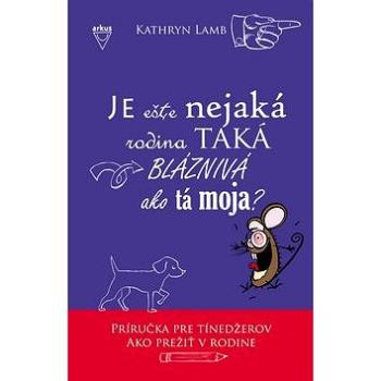 Je ešte nejaká rodina taká blaznivá ako tá moja?: Príručka pre tínedžerov ako prežiť v rodine (978-80-8103-031-4)