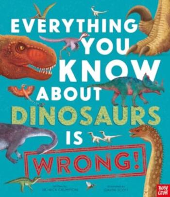 Everything You Know About Dinosaurs is Wrong! - Dr Nick Crumpton