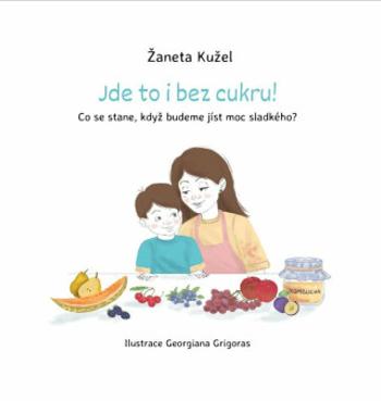 Jde to i bez cukru! - Co se stane, když budeme jíst moc sladkého? - Žaneta Kužel