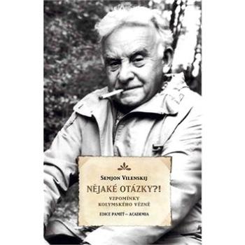 Nějaké otázky?!: Vzpomínky kolymského vězně (978-80-200-2987-4)