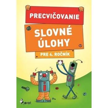 Precvičovanie Slovné úlohy pre 4. ročník (978-80-7353-629-9)