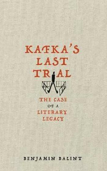 Kafka´s Last Trial : The Case of a Literary Legacy - Benjamin Balint